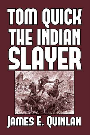 Tom Quick the Indian Slayer de James E. Quinlan