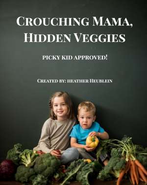 Crouching Mama Hidden Veggie de Heather Heublein