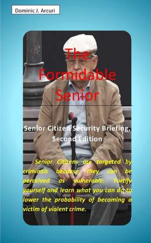 The Formidable Senior de Dominic J. Arcuri