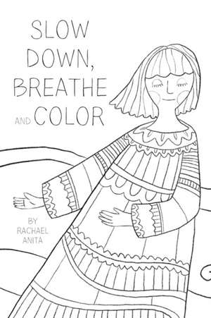 Slow Down, Breathe, and Color de Rachael Anita