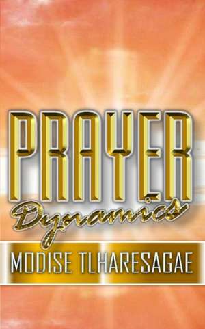 Prayer Dynamics de Modise Tlharesagae