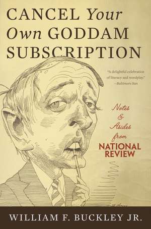 Cancel Your Own Goddam Subscription: Notes and Asides from National Review de William F. Buckley Jr.