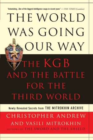 The World Was Going Our Way: The KGB and the Battle for the the Third World: Newly Revealed Secrets from the Mitrokhin Archive de Christopher Andrew