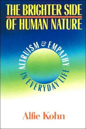 The Brighter Side Of Human Nature: Altruism And Empathy In Everyday Life de Alfie Kohn