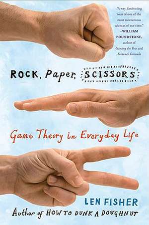 Rock, Paper, Scissors: Game Theory in Everyday Life de Len Fisher