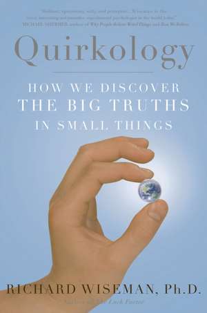 Quirkology: How We Discover the Big Truths in Small Things de Richard Wiseman