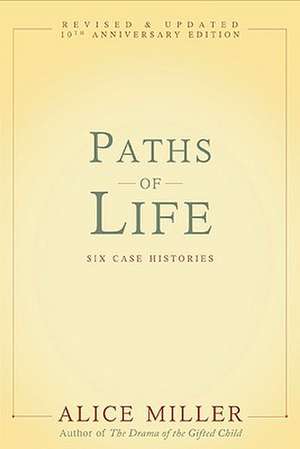 Paths of Life: Six Case Histories de Alice Miller