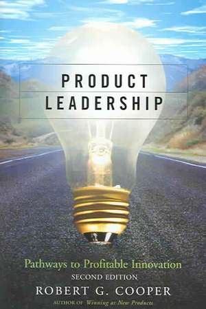 Product Leadership: Pathways to Profitable Innovation de Robert G. Cooper