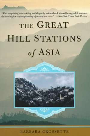 The Great Hill Stations Of Asia de Barbara Crossette