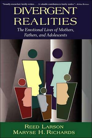 Divergent Realities: The Emotional Lives Of Mothers, Fathers, And Adolescents de Reed Larson