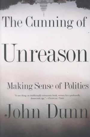 The Cunning Of Unreason de John Dunn