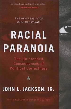 Racial Paranoia: The Unintended Consequences of Political Correctness de John L. Jackson