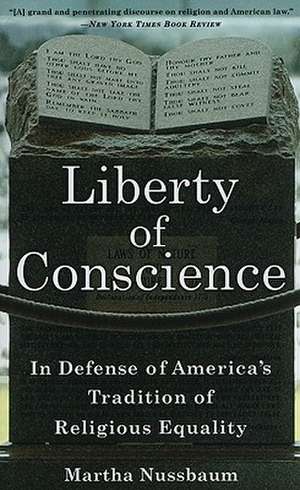 Liberty of Conscience: In Defense of America's Tradition of Religious Equality de Martha Nussbaum