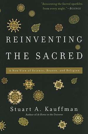 Reinventing the Sacred: A New View of Science, Reason, and Religion de Stuart A. Kauffman