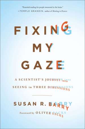 Fixing My Gaze: A Scientist's Journey Into Seeing in Three Dimensions de Susan R. Barry