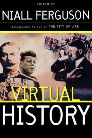 Virtual History: Alternatives And Counterfactuals de Niall Ferguson