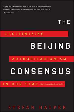 The Beijing Consensus: Legitimizing Authoritarianism in Our Time de Stefan Halper