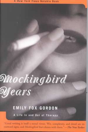 Mockingbird Years: A Life In And Out Of Therapy de Emily Fox Gordon