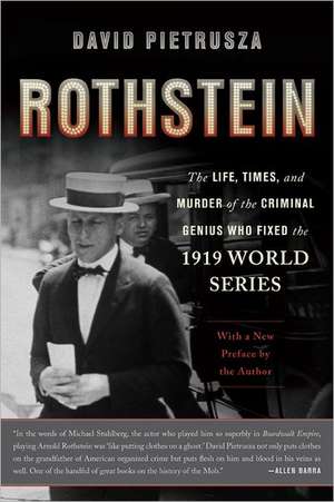 Rothstein: The Life, Times, and Murder of the Criminal Genius Who Fixed the 1919 World Series de David Pietrusza