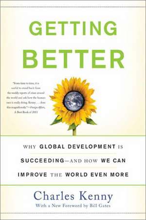 Getting Better: Why Global Development Is Succeeding--And How We Can Improve the World Even More de Charles Kenny