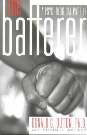 The Batterer: A Psychological Profile de Donald Dutton