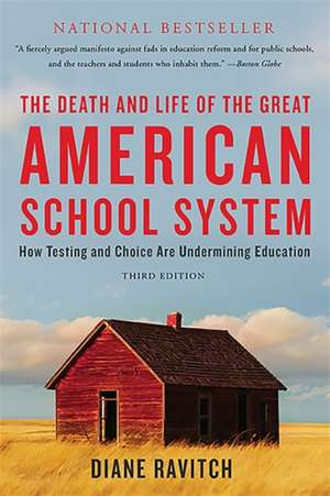 The Death and Life of the Great American School System: How Testing and Choice Are Undermining Education de Diane Ravitch