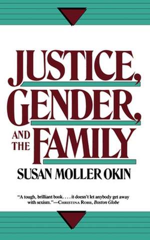 Justice, Gender, and the Family de Susan Moller Okin