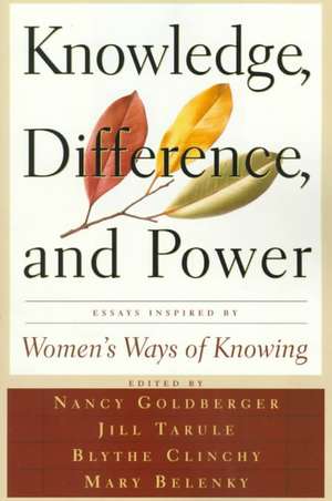 Knowledge, Difference, And Power: Essays Inspired By Women's Ways Of Knowing de Mary Field Belenky