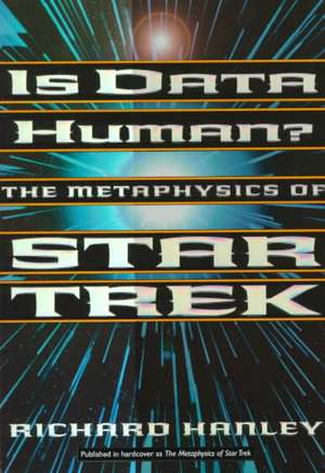 Is Data Human?: The Metaphysics Of Star Trek de Rick Hanley