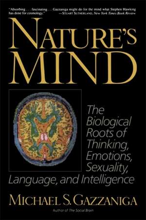 Nature's Mind: Biological Roots Of Thinking, Emotions, Sexuality, Language, And Intelligence de Michael Gazzaniga