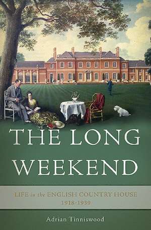 The Long Weekend: Life in the English Country House, 1918-1939 de Adrian Tinniswood