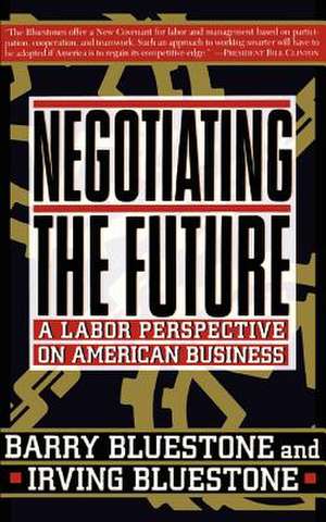 Negotiating The Future: A Labor Perspective On American Business de Barry Bluestone