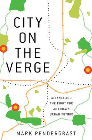 City on the Verge: Atlanta and the Fight for America's Urban Future de Mark Pendergrast