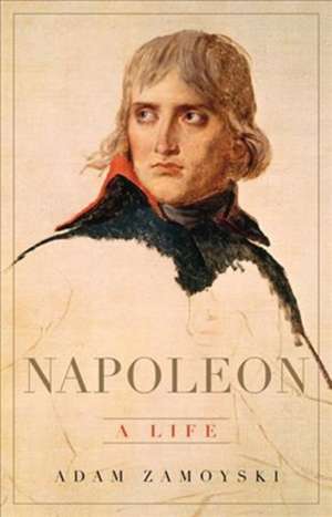 Napoleon: A Life de Adam Zamoyski