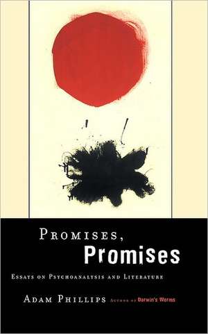 Promises, Promises: Essays on Psychoanalysis and Literature de Adam Phillips