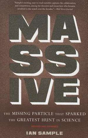 Massive: The Missing Particle That Sparked the Greatest Hunt in Science de Ian Sample