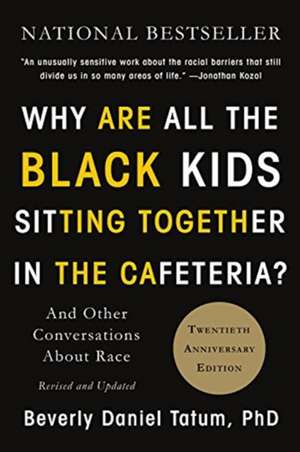 Why Are All the Black Kids Sitting Together in the Cafeteria?: And Other Conversations About Race de Beverly Daniel Tatum