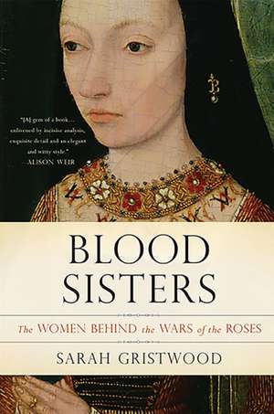 Blood Sisters: The Women Behind the Wars of the Roses de Sarah Gristwood