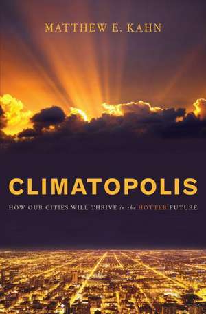 Climatopolis: How Our Cities Will Thrive in the Hotter Future de Matthew E. Kahn