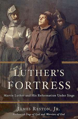 Luther's Fortress: Martin Luther and His Reformation Under Siege de James Reston