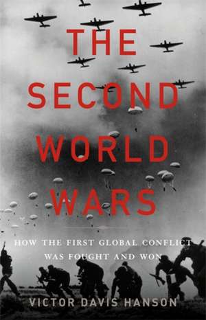 The Second World Wars: How the First Global Conflict Was Fought and Won de Victor Davis Hanson