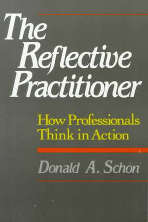 The Reflective Practitioner: How Professionals Think In Action de Donald A. Schon