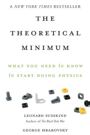 The Theoretical Minimum: What You Need to Know to Start Doing Physics de Leonard Susskind