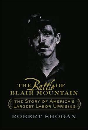 The Battle of Blair Mountain: The Story of America's Largest Labor Uprising de Robert Shogan