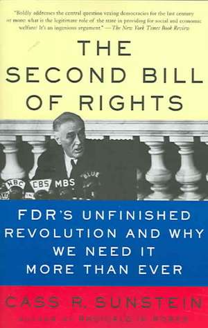 The Second Bill of Rights: FDR's Unfinished Revolution--And Why We Need It More Than Ever de Cass Sunstein