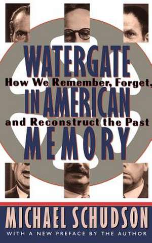 Watergate In American Memory: How We Remember, Forget, And Reconstruct The Past de Michael Schudson