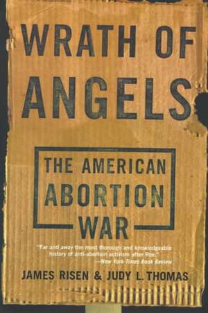 Wrath Of Angels: The American Abortion War de James Risen