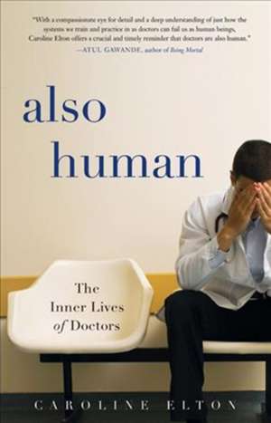 Also Human: The Inner Lives of Doctors de Caroline Elton