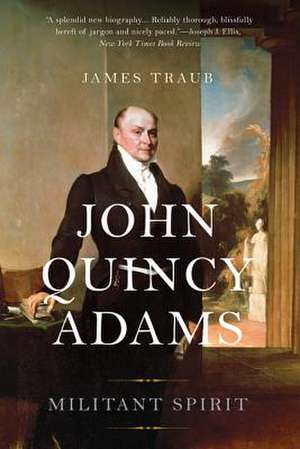 John Quincy Adams: Militant Spirit de James Traub