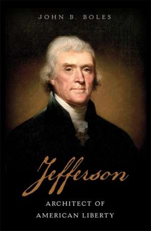 Jefferson: Architect of American Liberty de John B. Boles